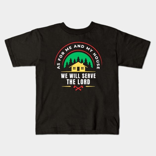 As For Me And My House We Will Serve The Lord | Christian Kids T-Shirt by All Things Gospel